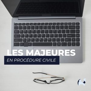 Majeures en procédure civile et procédures civiles d’exécution